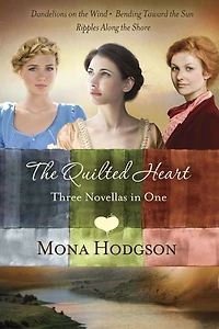 the Quilted Heart Omnibus: Three Novellas One: Dandelions on Wind, Bending Toward Sun, and Ripples Along Shore