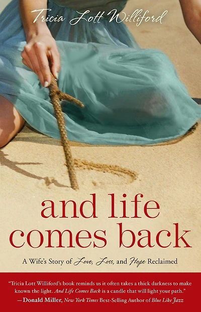 and Life Comes Back: A Wife's Story of Love, Loss, Hope Reclaimed