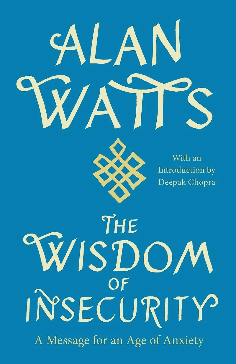 The Wisdom of Insecurity: A Message for an Age Anxiety