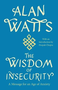 The Wisdom of Insecurity: A Message for an Age Anxiety