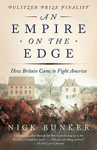 An Empire on the Edge: How Britain Came to Fight America