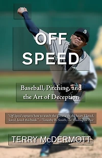 Off Speed: Baseball, Pitching, and the Art of Deception