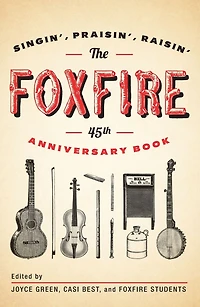 The Foxfire 45th Anniversary Book: Singin', Praisin', Raisin'