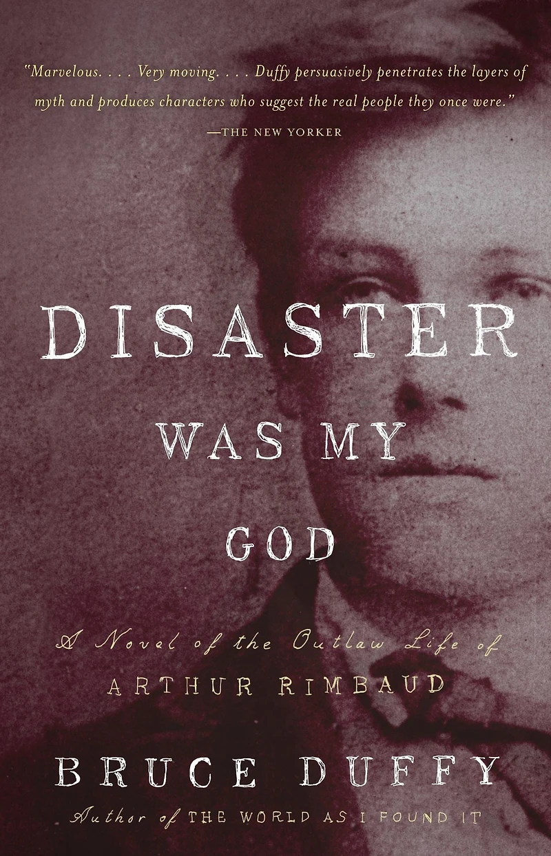 Disaster Was My God: A Novel of the Outlaw Life Arthur Rimbaud