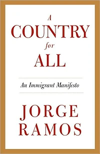 A Country for All: An Immigrant Manifesto
