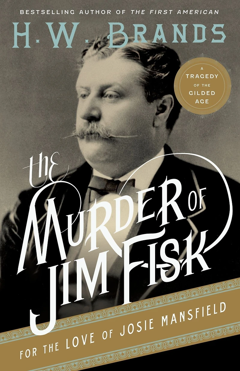 the Murder of Jim Fisk for Love Josie Mansfield: A Tragedy Gilded Age