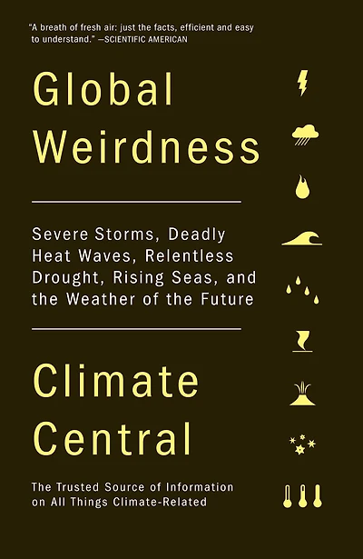 Global Weirdness: Severe Storms, Deadly Heat Waves, Relentless Drought, Rising Seas, and the Weather of Future