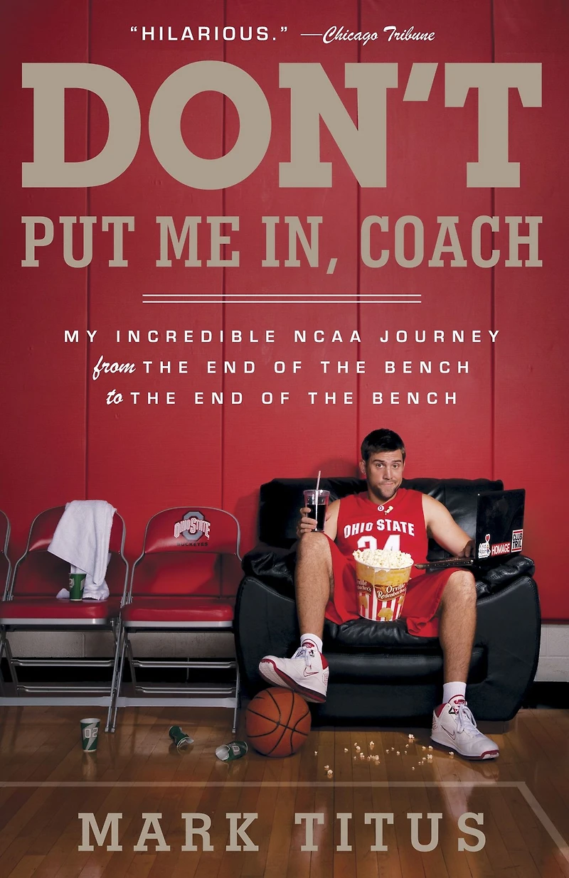 Don't Put Me In, Coach: My Incredible NCAA Journey from the End of Bench to
