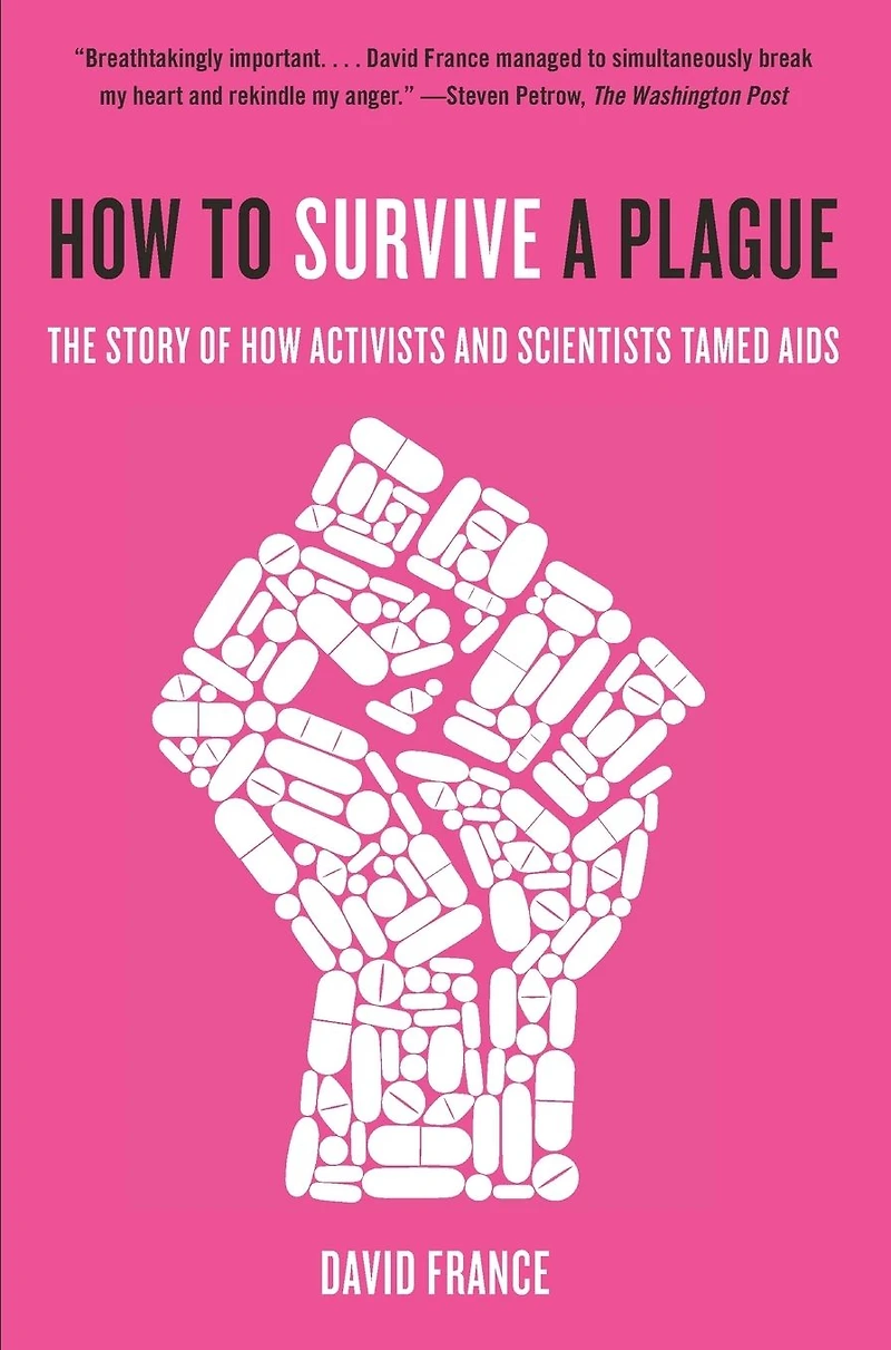 How to Survive a Plague: The Story of Activists and Scientists Tamed AIDS