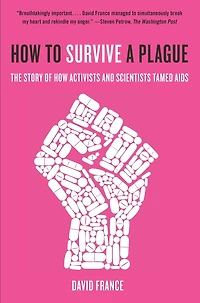 How to Survive a Plague: The Story of Activists and Scientists Tamed AIDS
