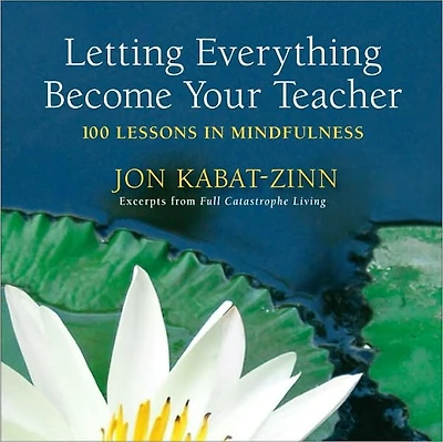 Letting Everything Become Your Teacher: 100 Lessons Mindfulness
