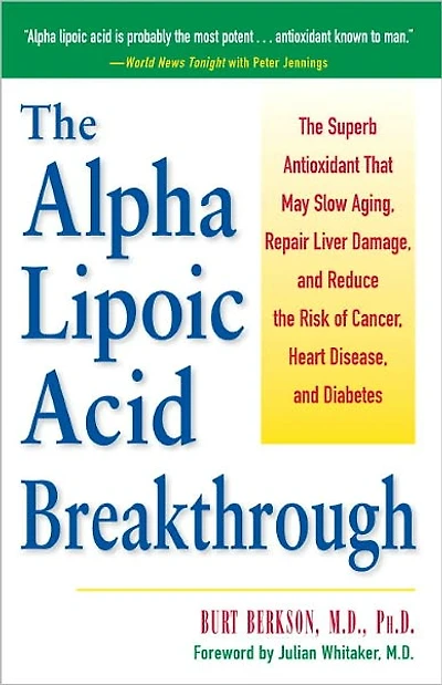 the Alpha Lipoic Acid Breakthrough: Superb Antioxidant That May Slow Aging, Repair Liver Damage, and Reduce Risk of Cancer, Heart Disease, Diabetes