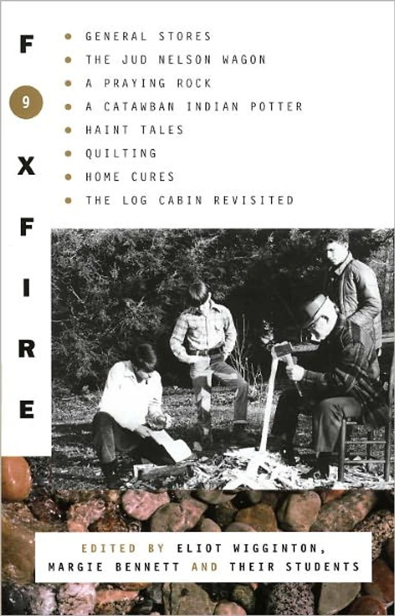 Foxfire 9: General Stores, the Jud Nelson Wagon, a Praying Rock, Catawba Indian Potter--and Haint Tales, Quilting, Homes Cures, and Log Cabins Revisited