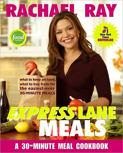 Rachael Ray Express Lane Meals: What to Keep on Hand, Buy Fresh for the Easiest-Ever 30-Minute A Cookbook