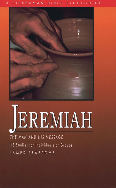 Jeremiah: The Man and His Message