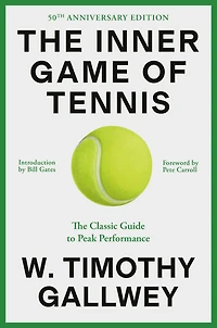 the Inner Game of Tennis: Classic Guide to Mental Side Peak Performance