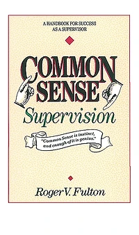 Common Sense Supervision: a Handbook for Success as Supervisor