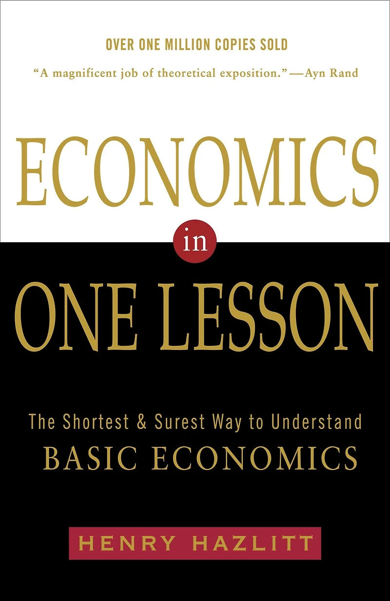 Economics One Lesson: The Shortest and Surest Way to Understand Basic