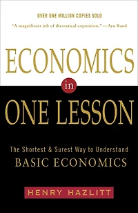 Economics One Lesson: The Shortest and Surest Way to Understand Basic