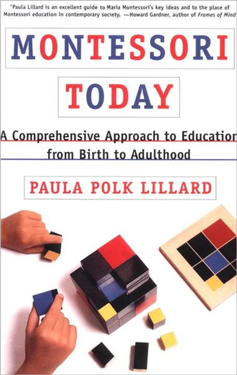 Montessori Today: A Comprehensive Approach to Education from Birth Adulthood