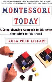 Montessori Today: A Comprehensive Approach to Education from Birth Adulthood