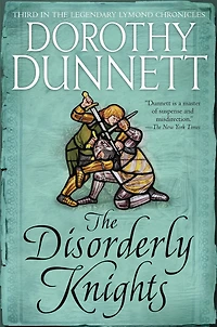 the Disorderly Knights: Book Three Legendary Lymond Chronicles