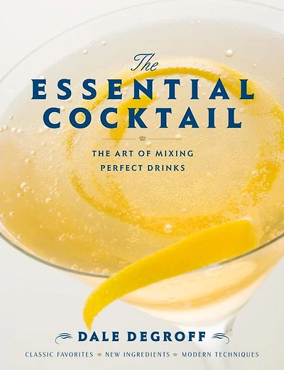 The Essential Cocktail: Art of Mixing Perfect Drinks