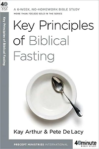 Key Principles of Biblical Fasting: A 6-Week, No-Homework Bible Study
