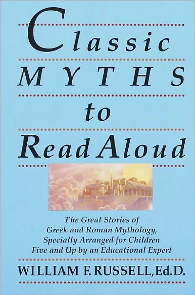 Classic Myths to Read Aloud: The Great Stories of Greek and Roman Mythology, Specially Arranged for Children Five Up by an Educational Expert