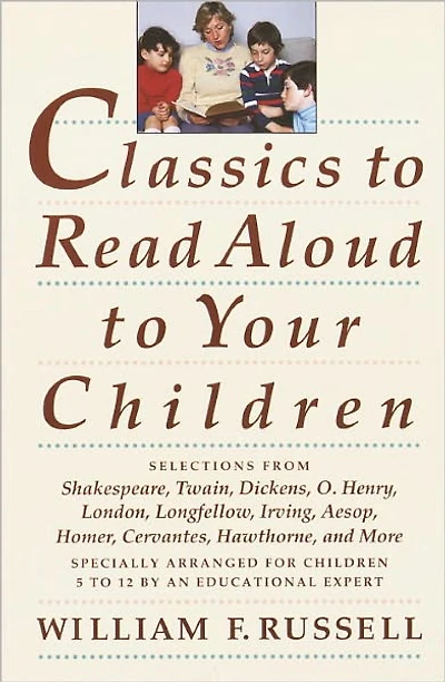 Classics to Read Aloud Your Children: Selections from Shakespeare, Twain, Dickens, O.Henry, London, Longfellow, IrvingAesop, Homer, Cervantes, Hawthorne, and More