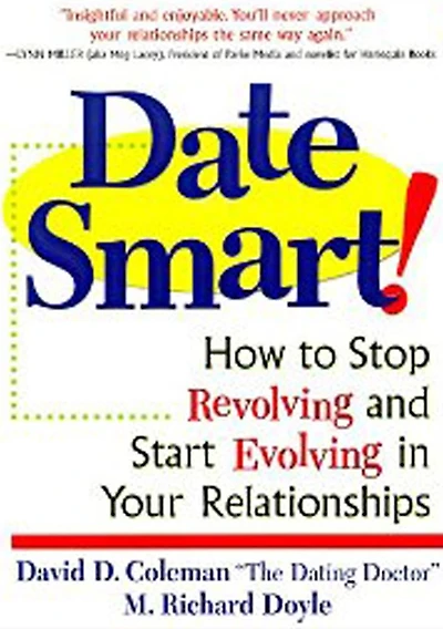 Date Smart!: How to Stop Revolving and Start Evolving Your Relationships