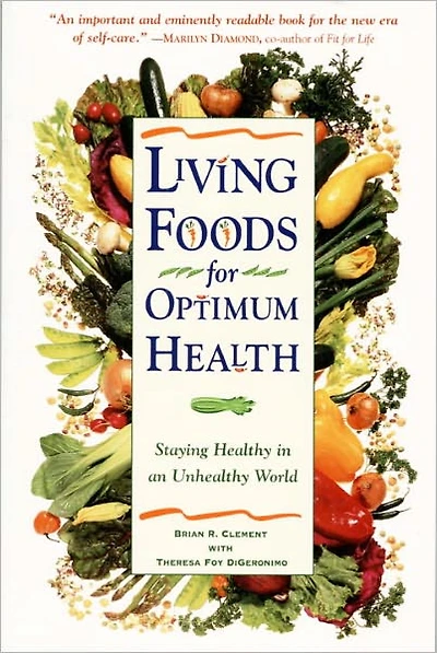 Living Foods for Optimum Health: Your Complete Guide to the Healing Power of Raw