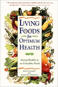 Living Foods for Optimum Health: Your Complete Guide to the Healing Power of Raw