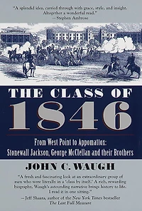 The Class of 1846: From West Point to Appomattox: Stonewall Jackson, George McClellan, and Their Br others