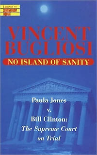 No Island of Sanity: Paula Jones v. Bill Clinton - The Supreme Court on Trial (Abridged)