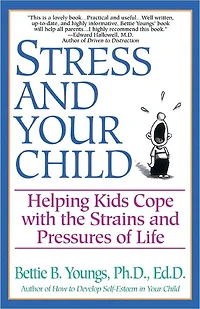 Stress and Your Child: Helping Kids Cope with the Strains Pressures of Life