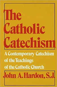 the Catholic Catechism: A Contemporary Catechism of Teachings Church
