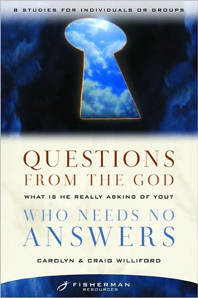 Questions from the God Who Needs No Answers: What Is He Really Asking of You?
