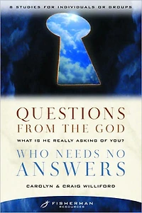 Questions from the God Who Needs No Answers: What Is He Really Asking of You?