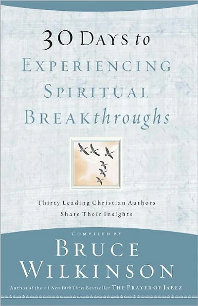 30 Days to Experiencing Spiritual Breakthroughs: Thirty Top Christian Authors Share Their Insights