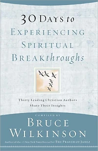 30 Days to Experiencing Spiritual Breakthroughs: Thirty Top Christian Authors Share Their Insights