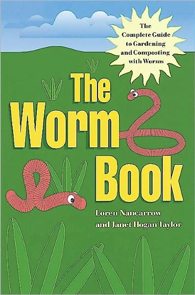 The Worm Book: Complete Guide to Gardening and Composting with Worms