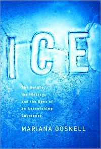 Ice: The Nature, the History, and the Uses of an Astonishing Substance