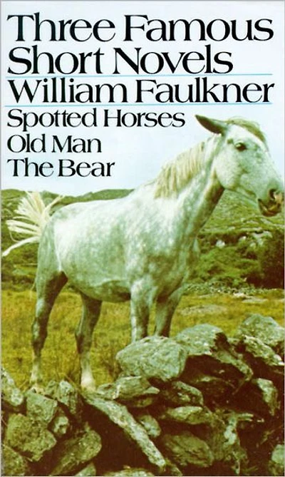 THREE FAMOUS SHORT NOVELS: Spotted Horses, Old Man, The Bear