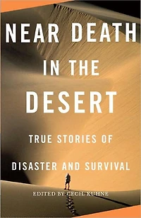 Near Death the Desert: True Stories of Disaster and Survival