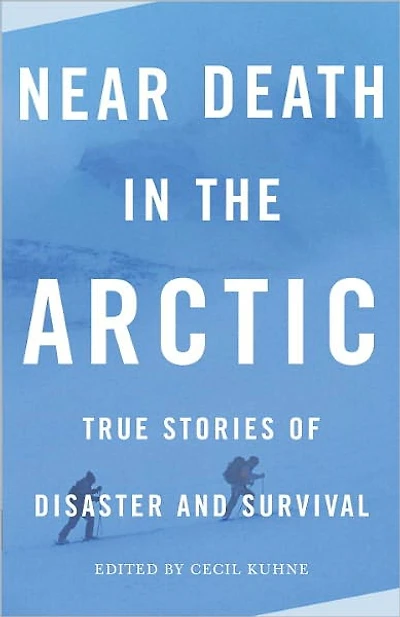 Near Death the Arctic: True Stories of Disaster and Survival