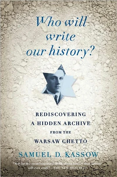 Who Will Write Our History?: Rediscovering a Hidden Archive from the Warsaw Ghetto