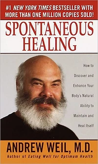 Spontaneous Healing: How to Discover and Enhance Your Body's Natural Ability Maintain Heal Itself