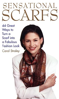Sensational Scarfs: 44 Great Ways to Turn a Scarf into Fabulous Fashion Look