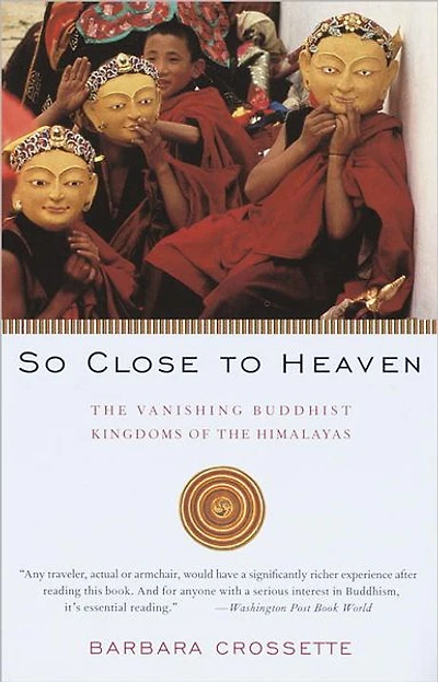 So Close to Heaven: the Vanishing Buddhist Kingdoms of Himalayas